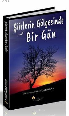 Şiirlerin Gölgesinde Bir Gün | Gökhan Kılıçarslan | Maşuk Kitap