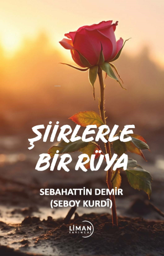 Şiirlerle Bir Rüya | Sebahattin Demir (Seboy Kurdi) | Liman Yayınevi