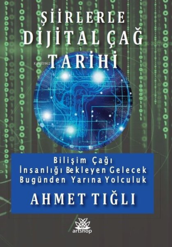 Şiirlerle Dijital Çağ Tarihi - Bilişim Çağı İnsanlığı Bekleyen Gelecek