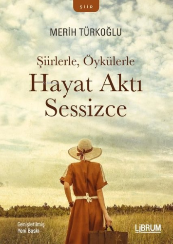 Şiirlerle, Öykülerle Hayat Aktı Sessizce | Merih Türkoğlu | Librum Kit