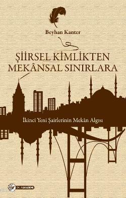 Şiirsel Kimlikten Mekânsal Sınırlara; İkinci Yeni Şairlerinin Mekân Al