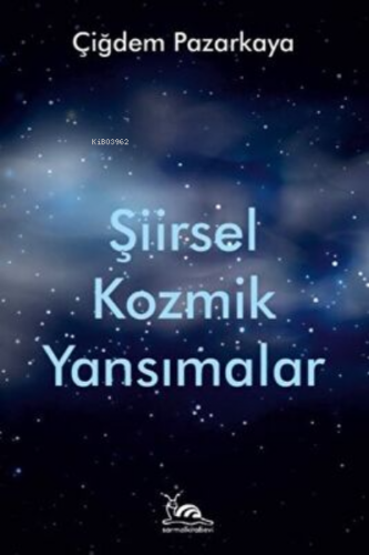 Şiirsel Kozmik Yansımalar | Çiğdem Pazarkaya | Sarmal Kitabevi