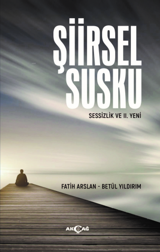 Şiirsel Susku | Fatih Arslan | Akçağ Basım Yayım Pazarlama