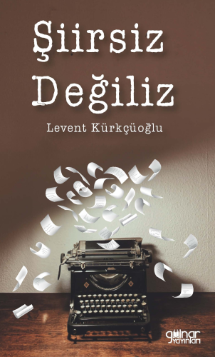 Şiirsiz Değiliz | Levent Kürkçüoğlu | Gülnar Yayınları