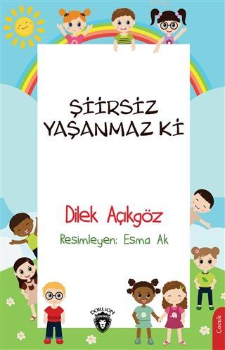 Şiirsiz Yaşanmaz Ki | Dilek Açıkgöz | Dorlion Yayınevi