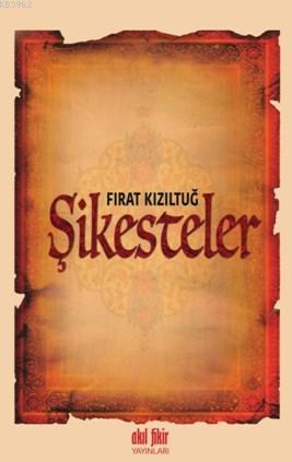 Şikesteler | Fırat Kızıltuğ | Akıl Fikir Yayınları