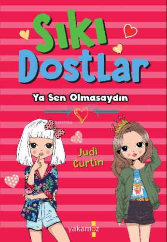 Sıkı Dostlar;Ya Sen Olmasaydın | Judi Curtin | Yakamoz Yayınları