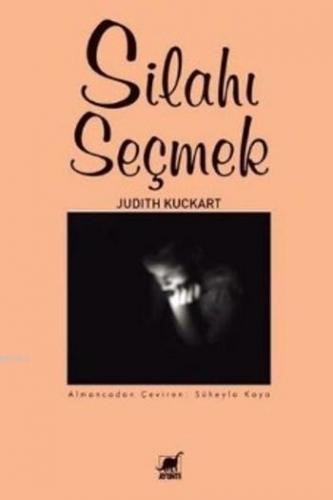 Silahı Seçmek | Judith Kuckart | Ayrıntı Yayınları