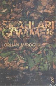 Silahları Gömmek | Orhan Miroğlu | Everest Yayınları