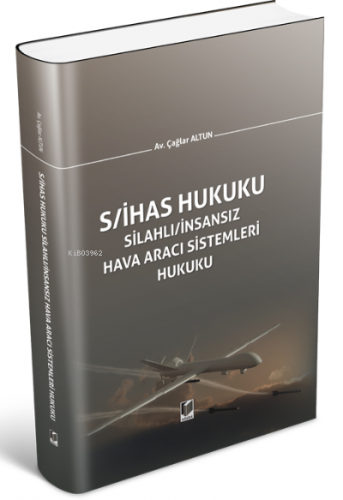 Silahlı/İnsansız Hava Aracı Sistemleri Hukuku (S/İHAS Hukuku) | Çağlar