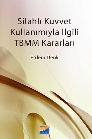 Silahlı Kuvvet Kullanımıyla İlgili TBMM Kararları | Erdem Denk | Siyas