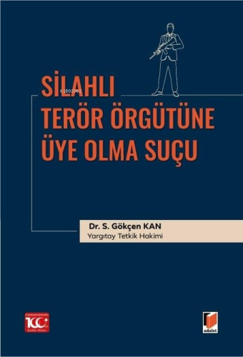 Silahlı Terör Örgütüne Üye Olma Suçu | S. Gökçen Kan | Adalet Yayınevi