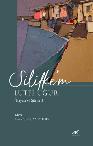 Silifke’m Lutfi Uğur;(Hayatı ve Şiirleri) | İmran Gündüz Alptürker | P