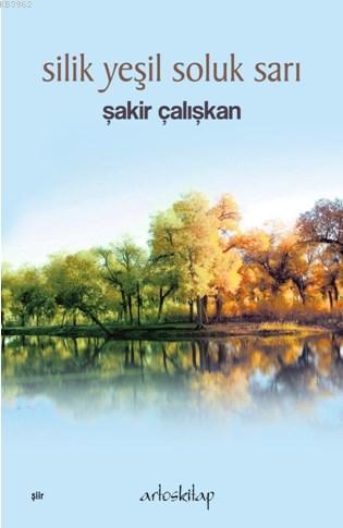 Silik Yeşil Soluk Sarı | Şakir Çalışkan | Artos Kitap