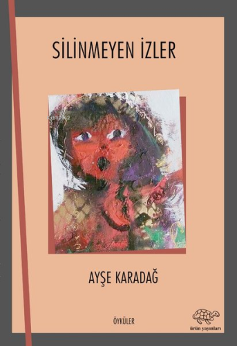 Silinmeyen İzler | Ayşe Karadağ | Ürün Yayınları