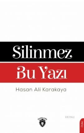 Silinmez Bu Yazı | Hasan Ali Karakaya | Dorlion Yayınevi