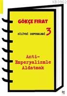 Silivri Defterleri 3; Anti-Emperyalizmle Aldatmak | Gökçe Fırat | İler