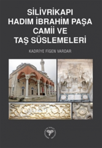 Silivrikapı Hadım İbrahim Paşa Camii ve Taş Süslemeleri | Kadriye Fige