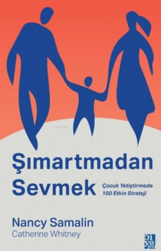 Şımartmadan Sevmek;Çocuk Yetiştirmede 100 Etkin Strateji | Nancy Samal