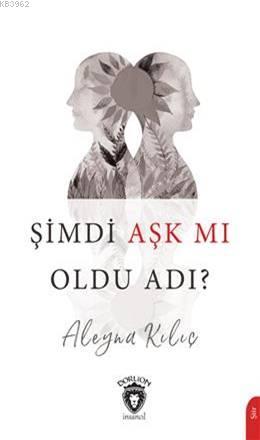 Şimdi Aşk Mı Oldu Adı? | Aleyna Kılıç | Dorlion Yayınevi