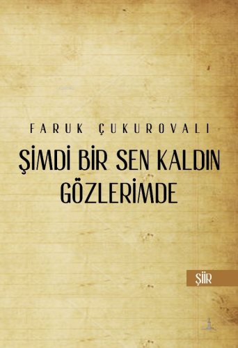 Şimdi Bir Sen Kaldın Gözlerimde | Faruk Çukurovalı | Odessa Yayınevi