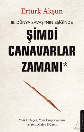 Şimdi Canavarlar Zamanı;III. Dünya Savaşı'nın Eşiğinde | Ertürk Akşun 