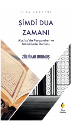 Şimdi Dua Zamanı | Zülfikar Durmuş | Çıra Yayınları