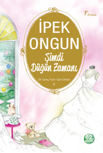 Şimdi Düğün Zamanı; Bir Genç Kızın Gizli Defteri 6 | İpek Ongun | Arte