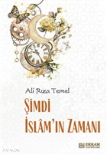 Şimdi İslam’ın Zamanı | Ali Rıza Temel | Erkam Yayınları