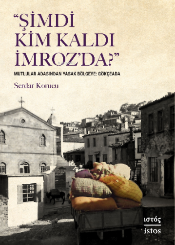 Şimdi Kim Kaldı İmroz’da;Mutlular Adasından Yasak Bölgeye: Gökçeada | 