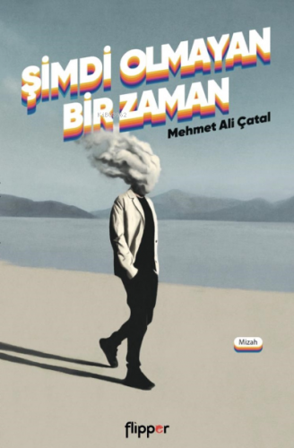 Şimdi Olmayan Bir Zaman | Mehmet Ali Çatal | Flipper Yayınları