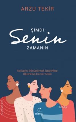 Şimdi Senin Zamanın; Kariyerini Dönüştürmek | Arzu Tekir | Elma Yayıne