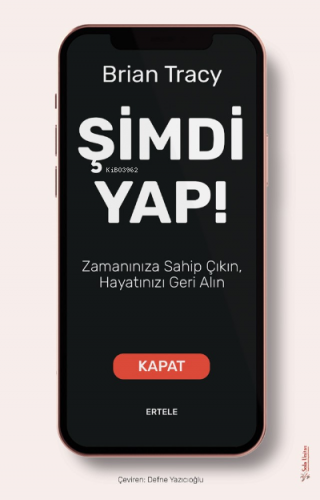 Şimdi Yap!;Zamanınıza Sahip Çıkın, Hayatınızı Geri Alın | Brian Tracy 