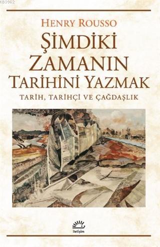 Şimdiki Zamanın Tarihini Yazmak; Tarih, Tarihçi ve Çağdaşlık | Henry R