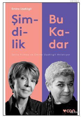 Şimdilik Bu Kadar; Serra Yılmaz ve Emine Uşaklıgil Anlatıyor | Emine U