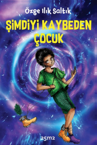 Şimdiyi Kaybeden Çocuk | Özge Ilık Saltık | 25m2 Kitap