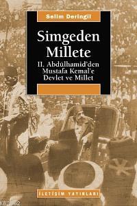 Simgeden Millete; II. Abdülhamid´den Mustafa Kemal´e Devlet ve Millet 