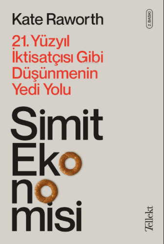 Simit Ekonomisi; 21. Yüzyıl İktisatçısı Gibi Düşünmenin Yedi Yolu | Ka