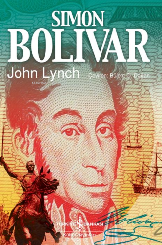 Simon Bolivar | John Lynch | Türkiye İş Bankası Kültür Yayınları