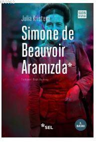 Simone De Beauvoir Aramızda | Julia Kristeva | Sel Yayıncılık