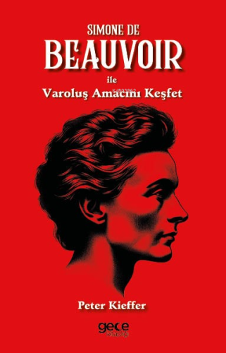 Simone De Beauvoir ile Varoluş Amacını Keşfet | Peter Kieffer | Gece K