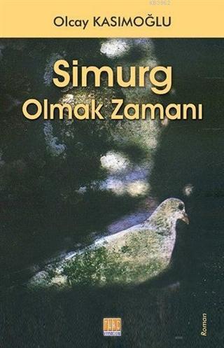 Simurg Olmak Zamanı | Olcay Kasımoğlu | Tunç Yayıncılık