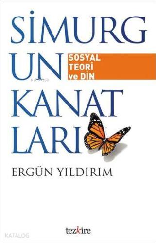 Simurg'un Kanatları; Sosyal Teori ve Din | Ergün Yıldırım | Tezkire Ya