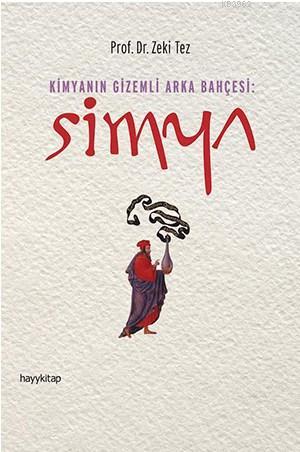 Simya - Kimyanın Gizemli Arka Bahçesi | Zeki Tez | Hayy Kitap