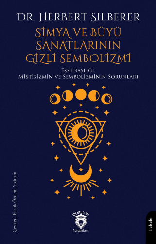 Simya ve Büyü Sanatlarının Gizli Sembolizmi;Mistisizmin Ve Sembolizmin