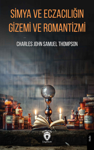 Simya ve Eczacılığın Gizemi ve Romantizmi | Charles John Samuel Thomps