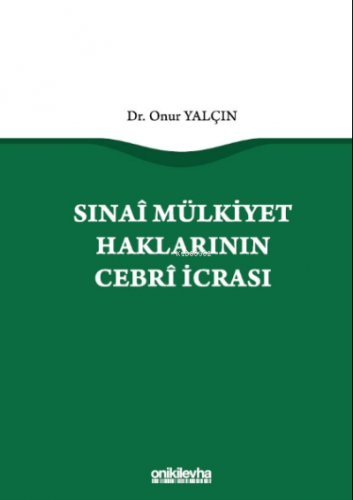 Sınai Mülkiyet Haklarının Cebri İcrası | Onur Yalçın | On İki Levha Ya