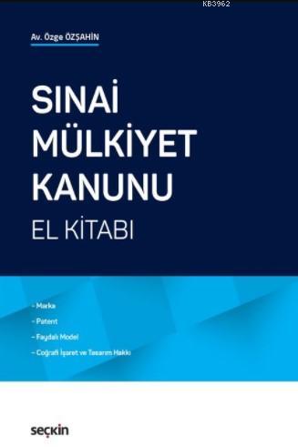 Sınai Mülkiyet Kanunu El Kitabı | Özge Özşahin | Seçkin Yayıncılık