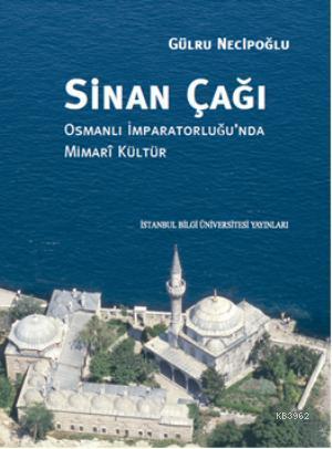 Sinan Çağı | Gülru Necipoğlu | İstanbul Bilgi Üniversitesi Yayınları