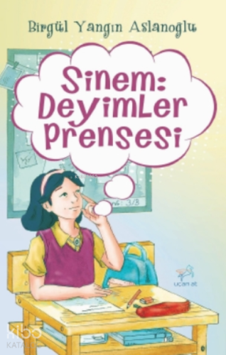 Sinem: Deyimler Prensesi | Birgül Yangın Aslanoğlu | Uçan At Yayınları